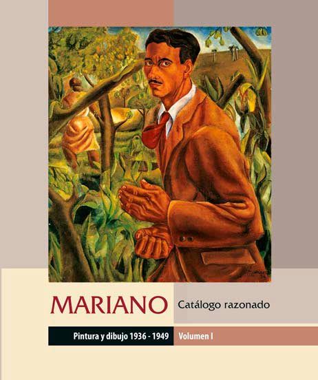 Mariano. Catálogo Razonado, pintura y dibujo 1936 – 1949, Volumen I